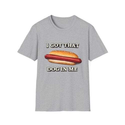 I Got That Dog In Me T-Shirt